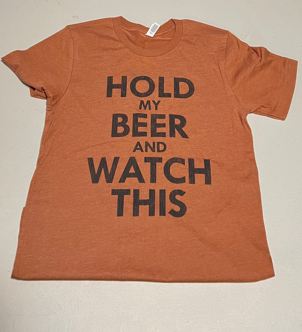 Hold My Beer Watch This - Burnt Orange